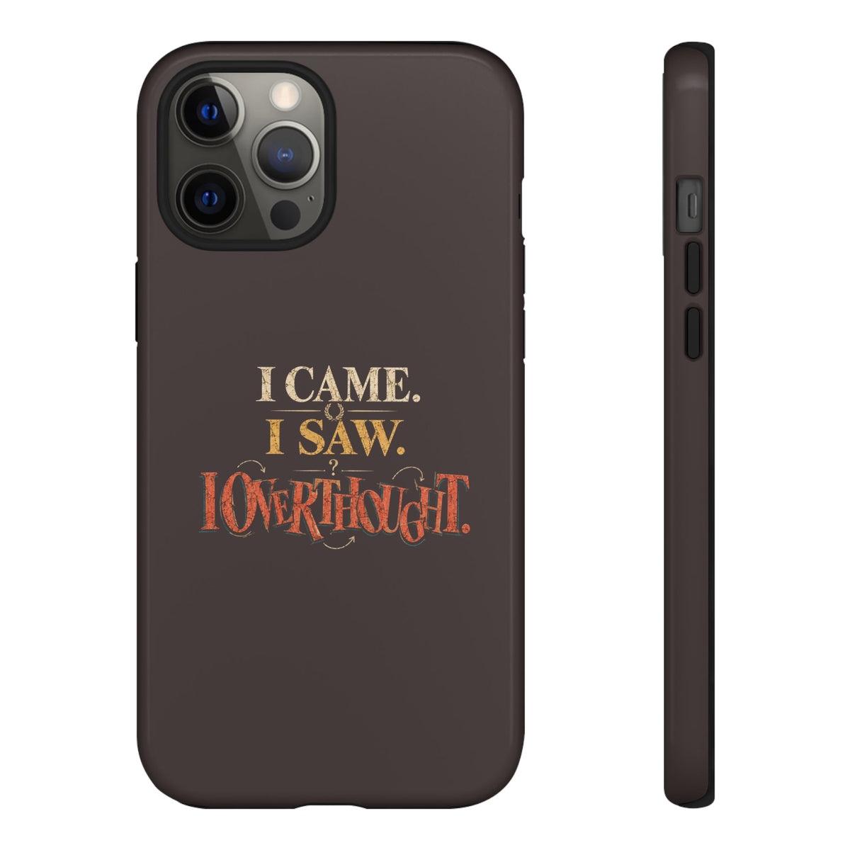 I Came, I Saw, I Overthought It Tough Phone Case