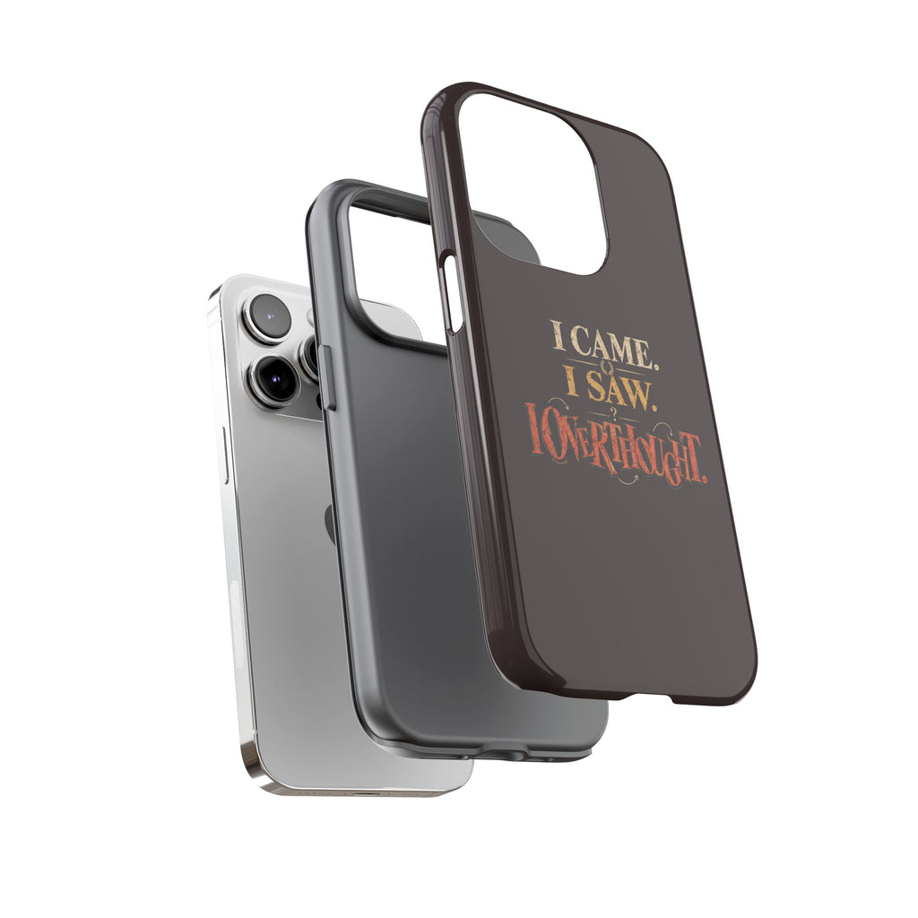 I Came, I Saw, I Overthought It Tough Phone Case