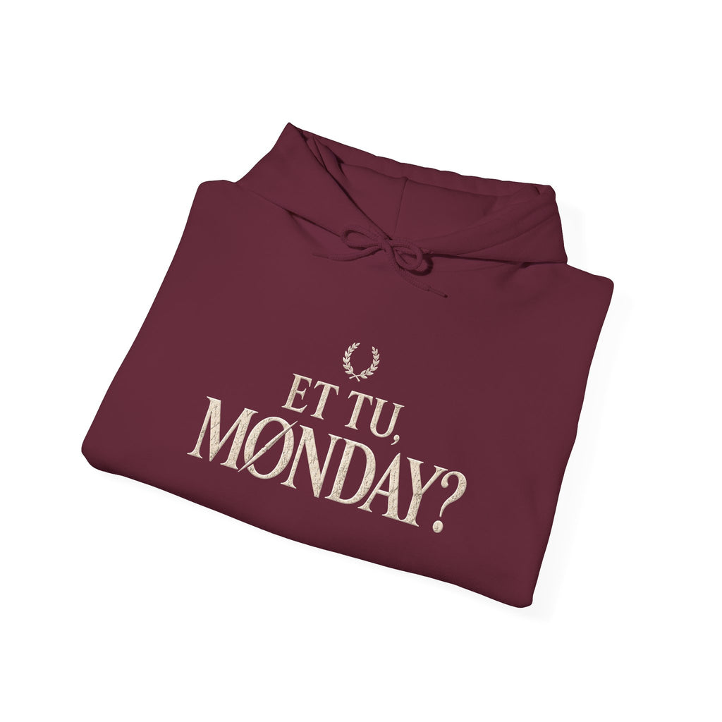Et Tu, Monday? Funny Sarcastic Quote Hoodie