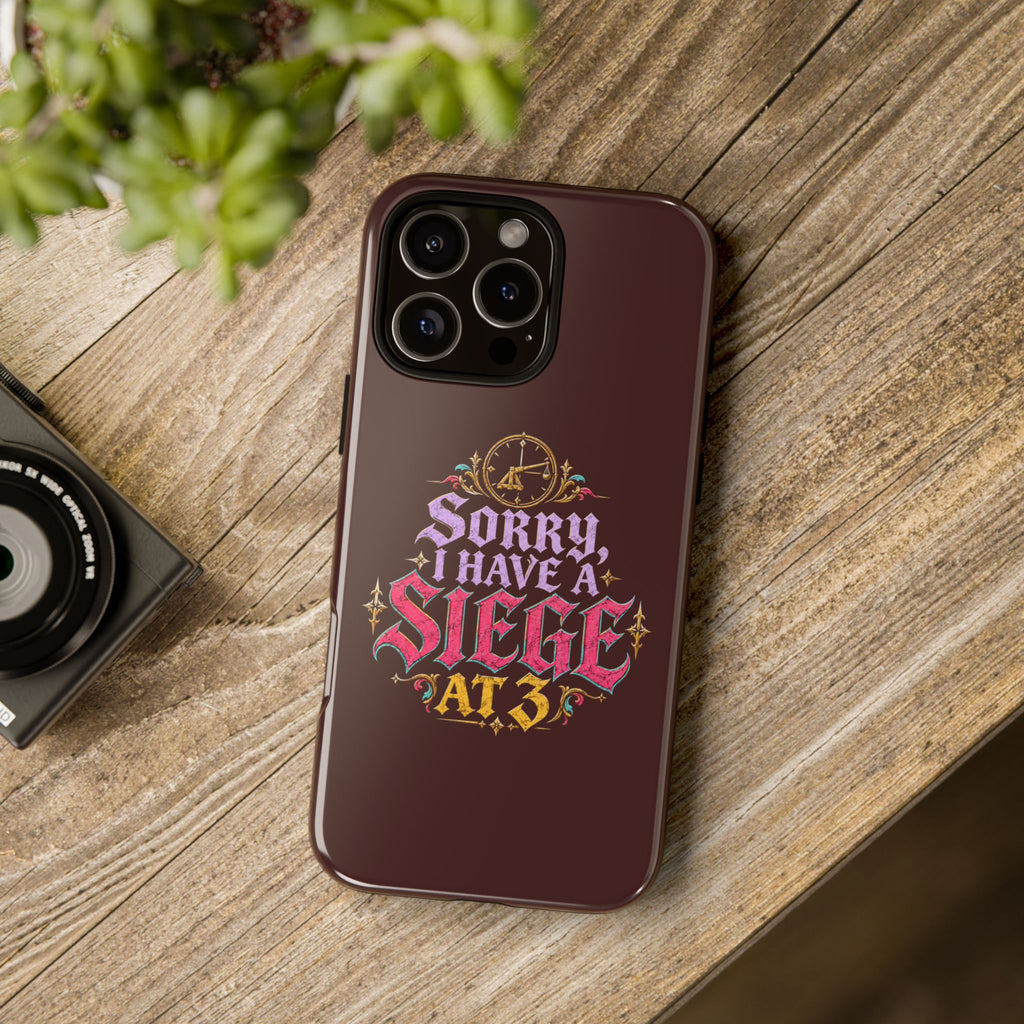 Sorry, I Have a Siege at 3 Tough Phone Case