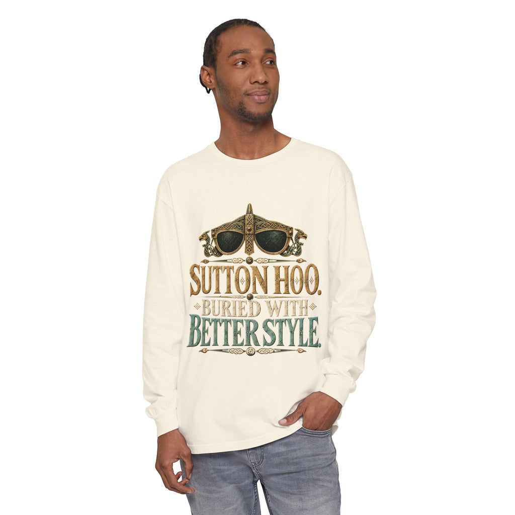 Sutton Hoo Buried with Better Style Long Sleeve T-Shirt