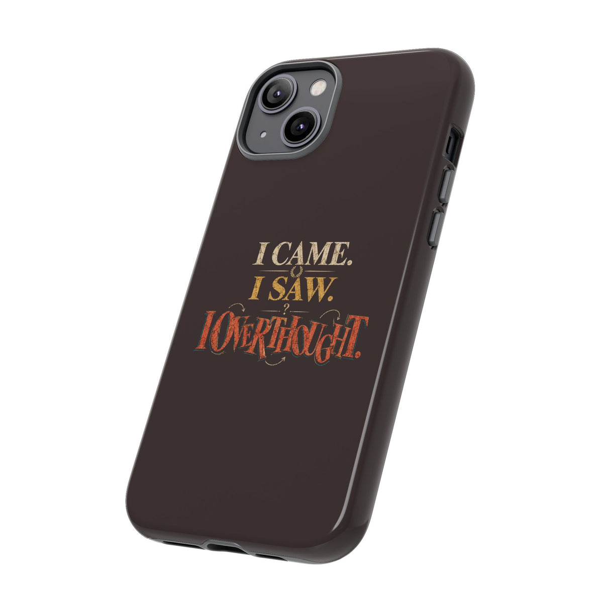 I Came, I Saw, I Overthought It Tough Phone Case