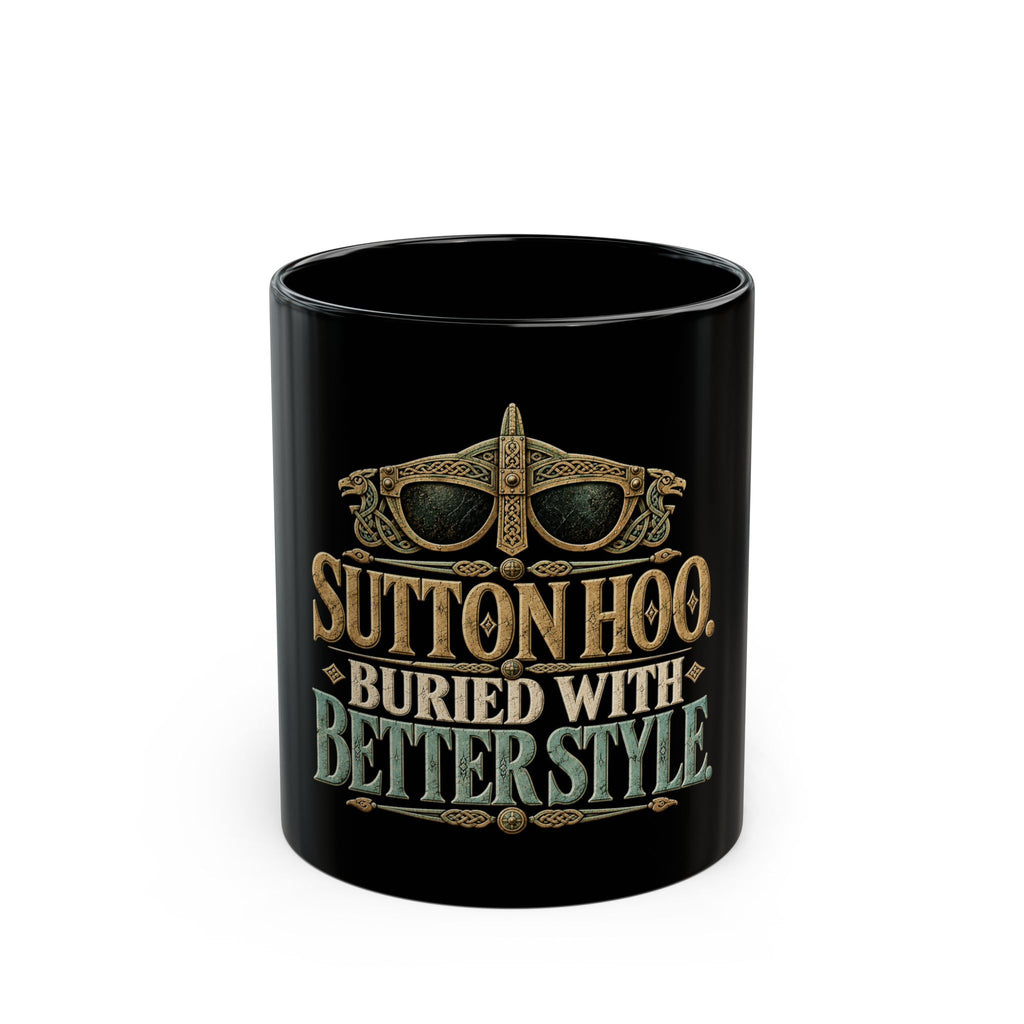 Sutton Hoo Buried With Better Style Black Mug