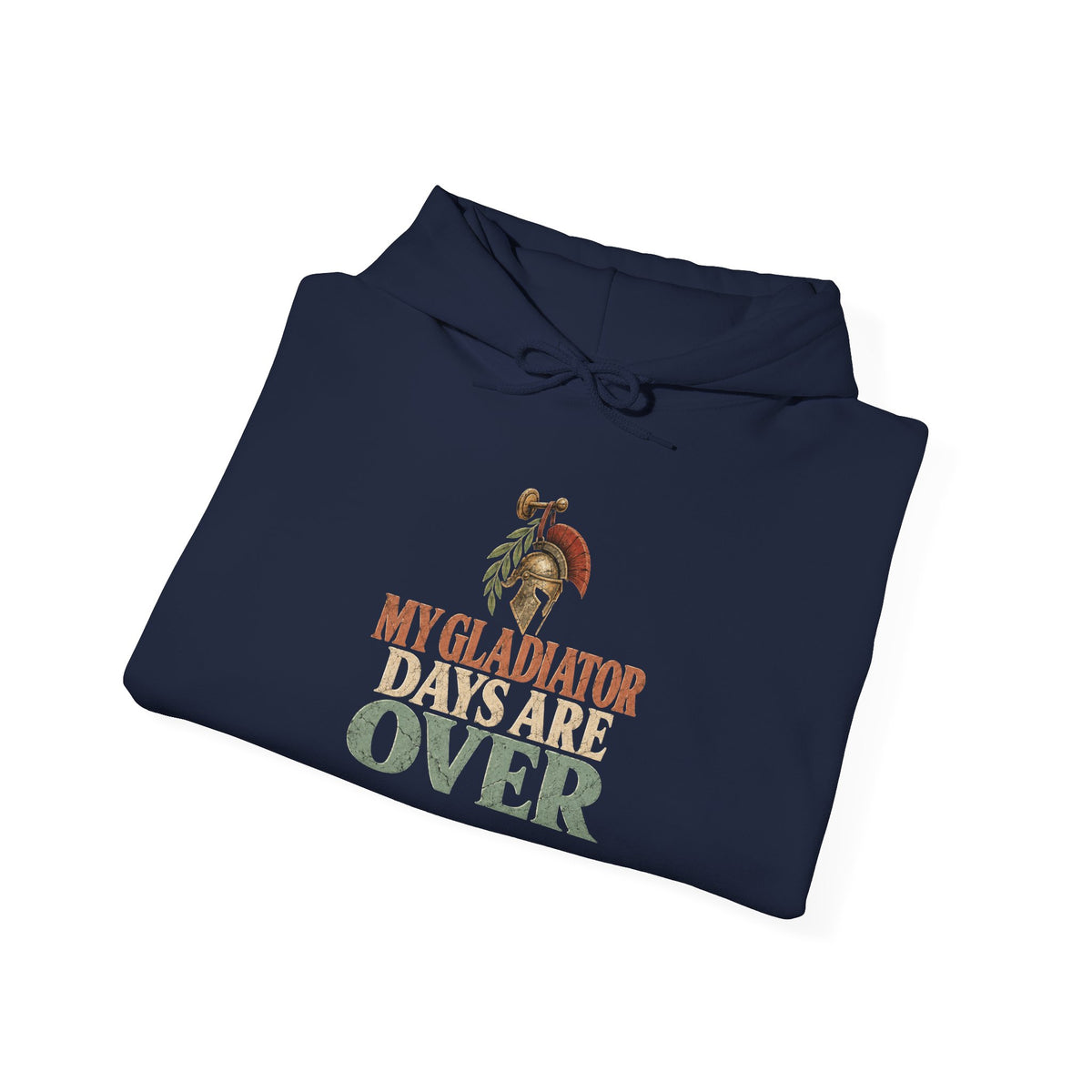 My Gladiator Days Are Over Hoodie