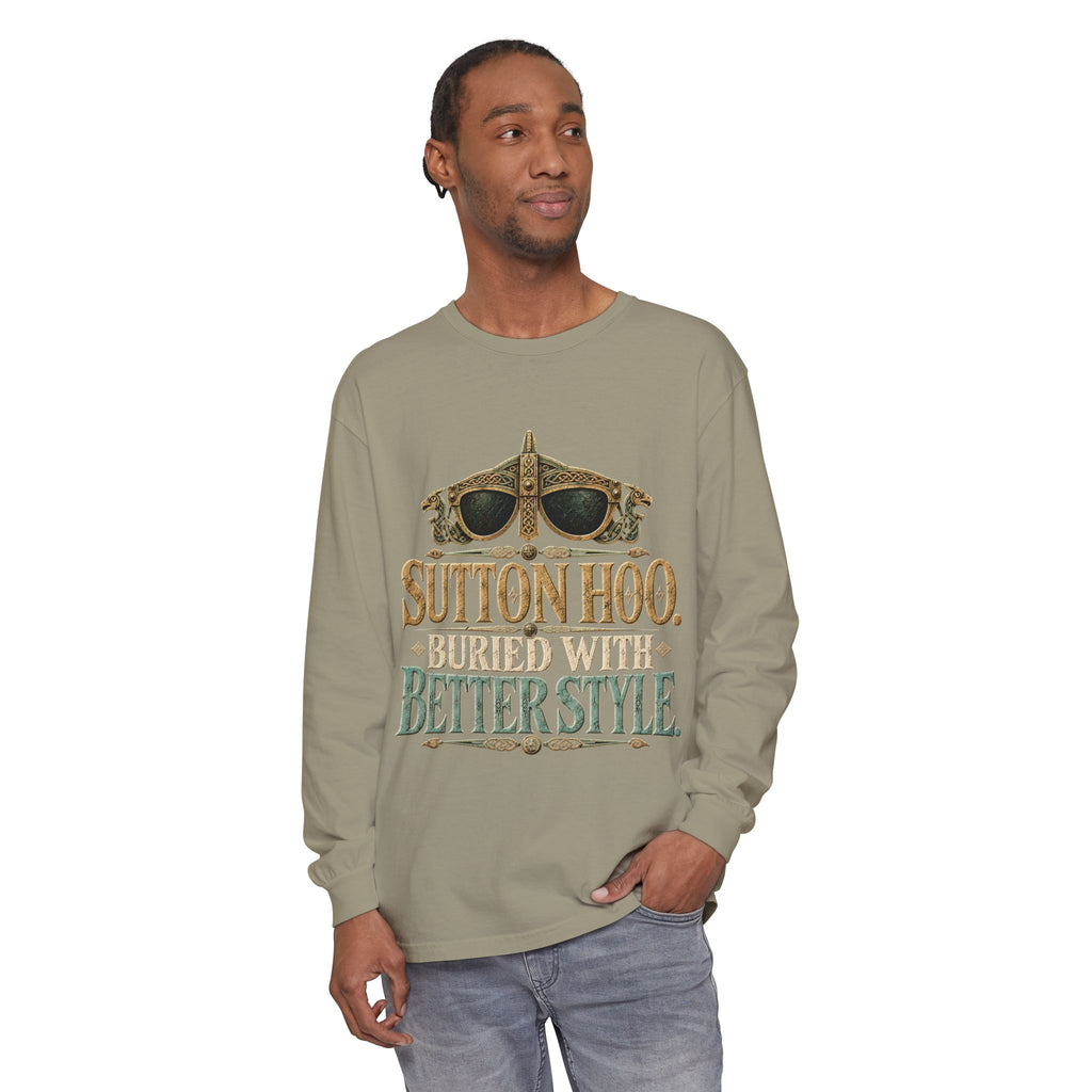 Sutton Hoo Buried with Better Style Long Sleeve T-Shirt
