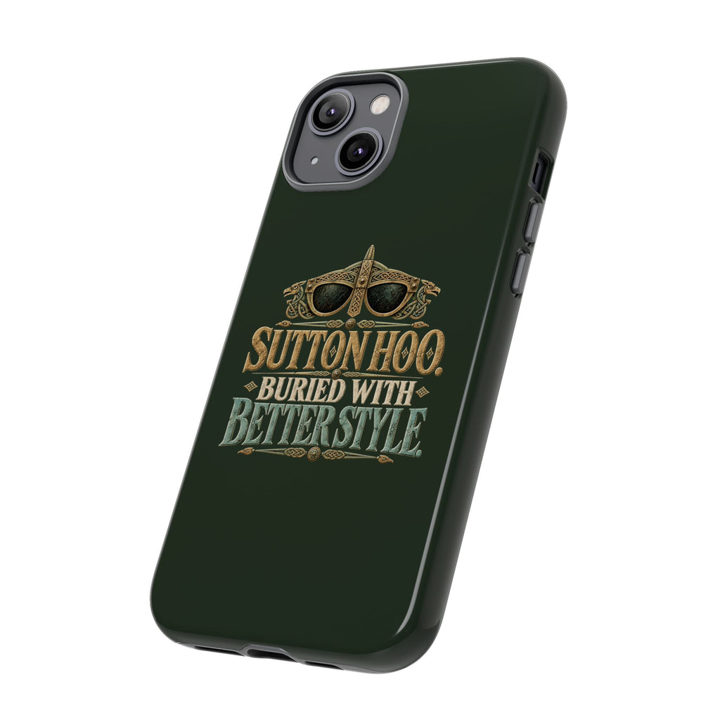 Sutton Hoo Buried With Better Style Phone Case