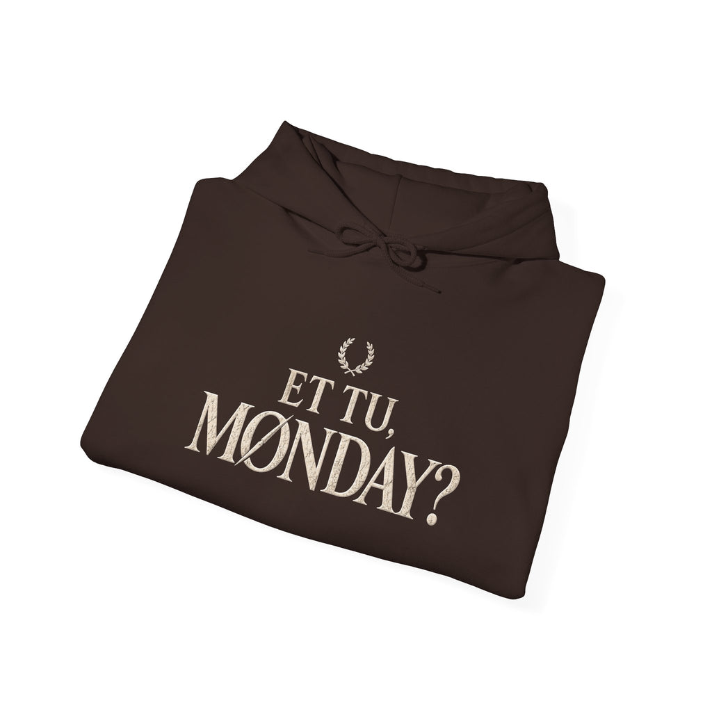 Et Tu, Monday? Funny Sarcastic Quote Hoodie