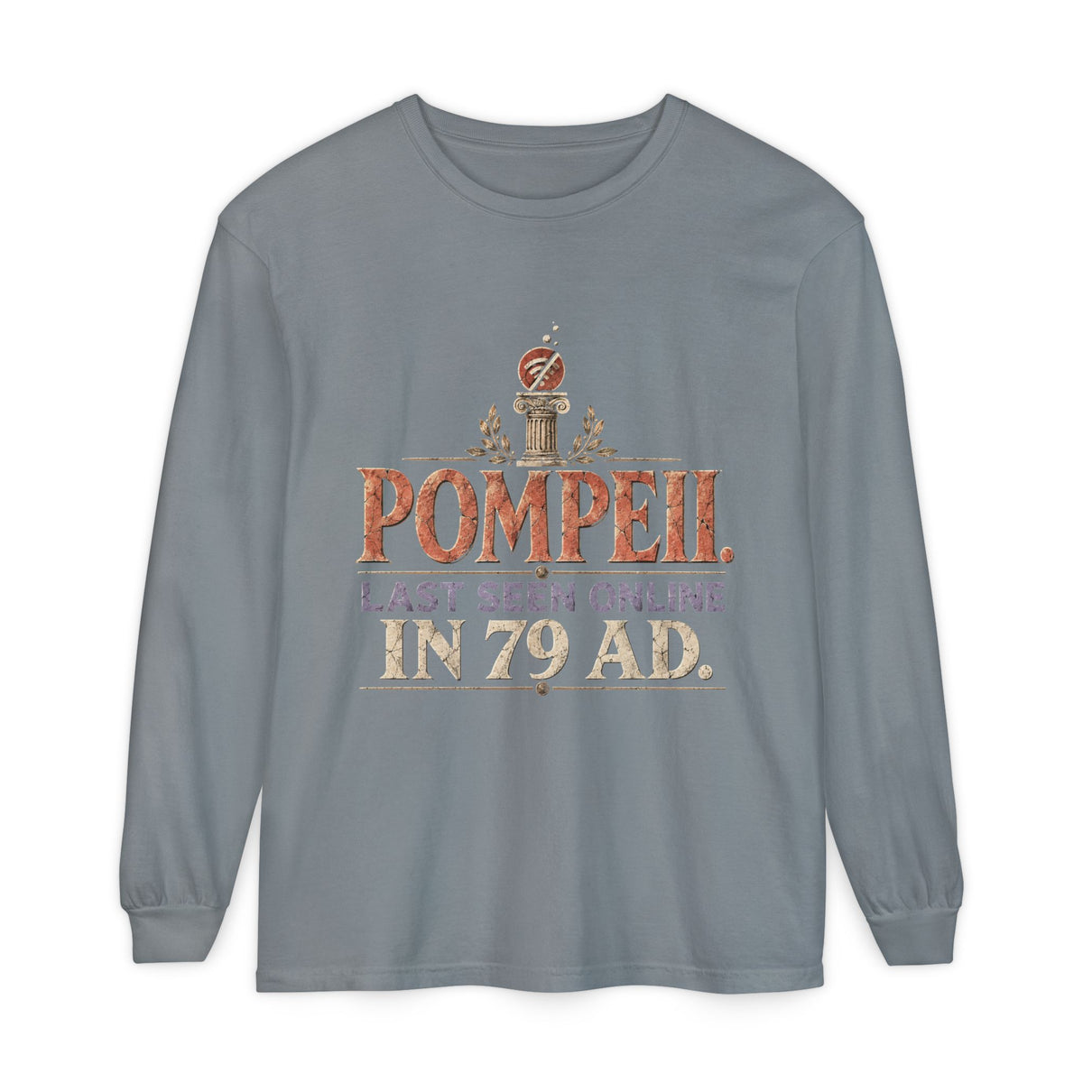 Pompeii Last Seen Online in 79 AD Long Sleeve T-Shirt