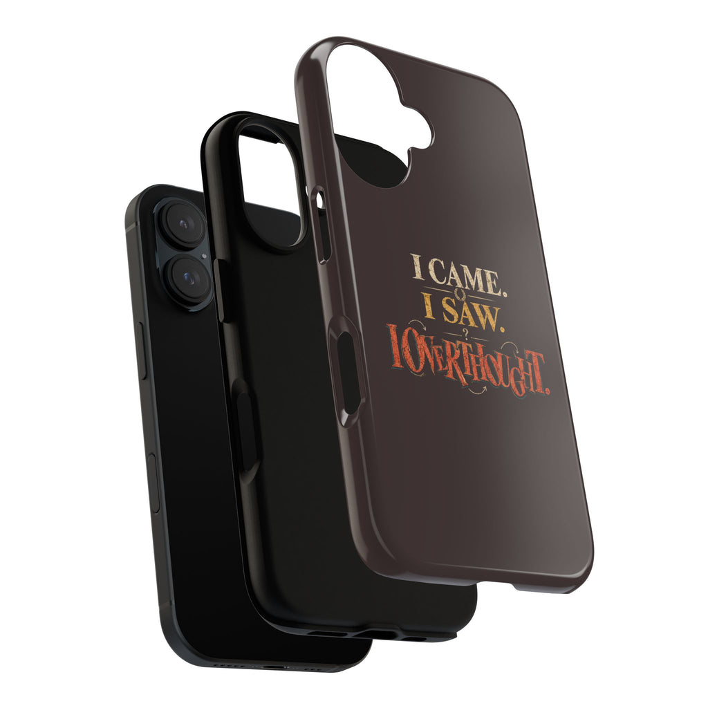 I Came, I Saw, I Overthought It Tough Phone Case