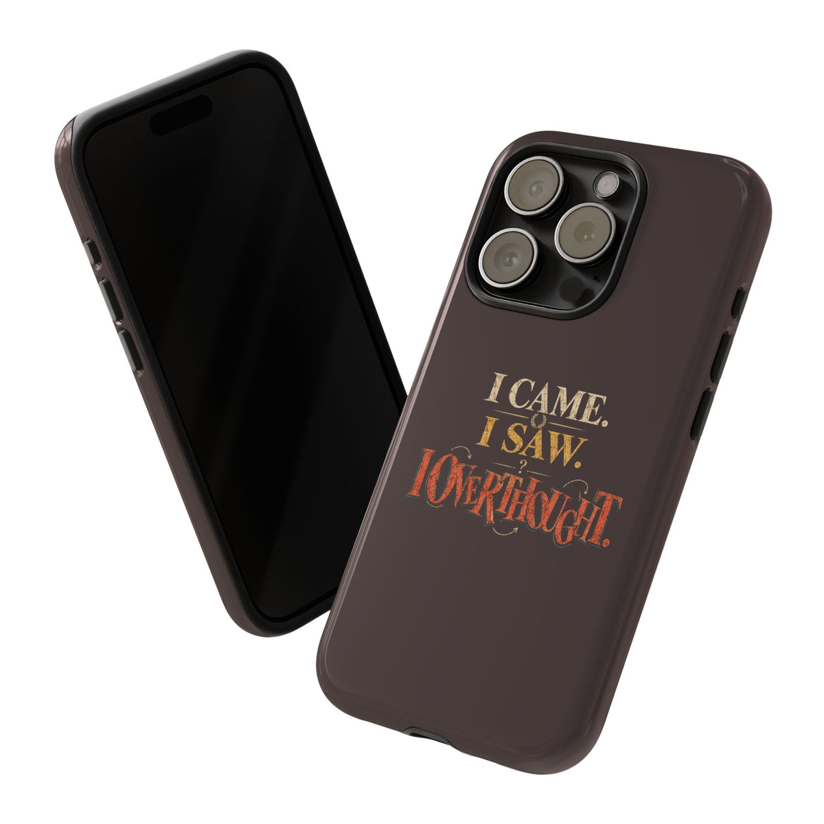 I Came, I Saw, I Overthought It Tough Phone Case