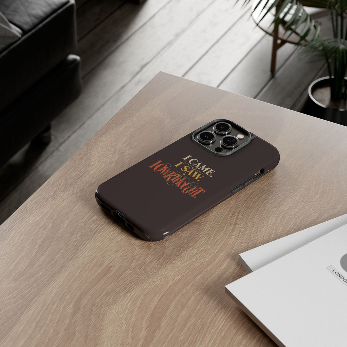 I Came, I Saw, I Overthought It Tough Phone Case