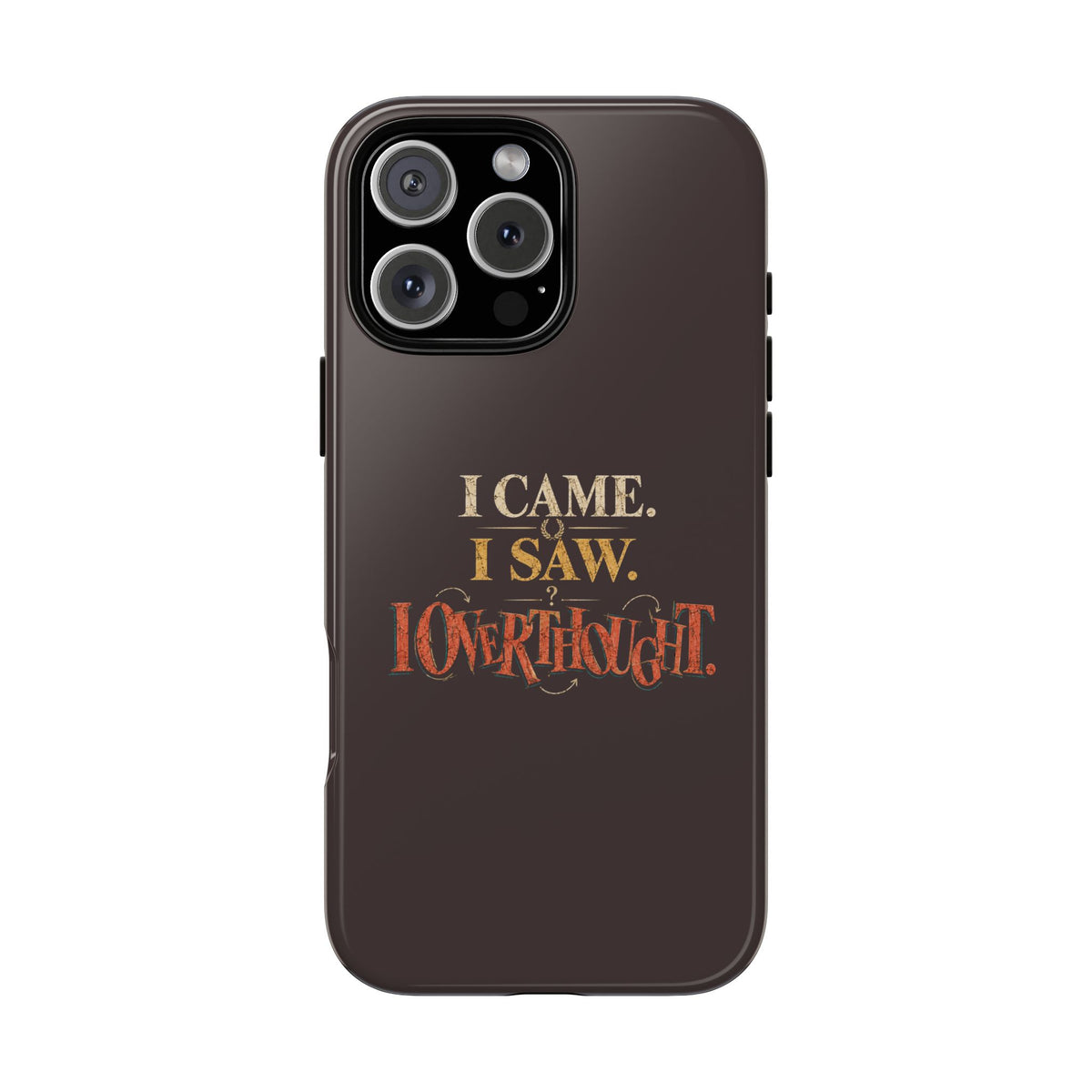 I Came, I Saw, I Overthought It Tough Phone Case