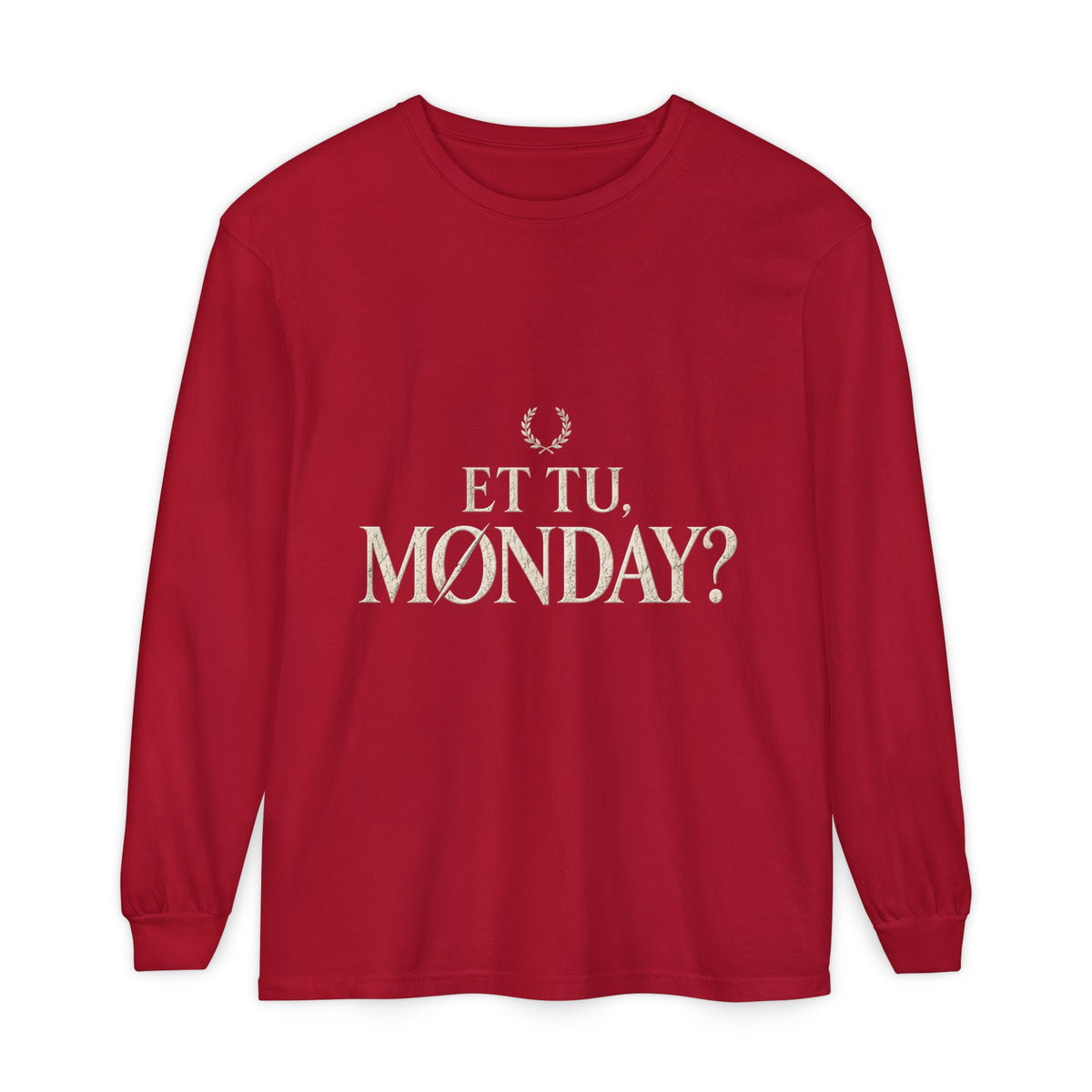 Et Tu, Monday? Long Sleeve T-Shirt