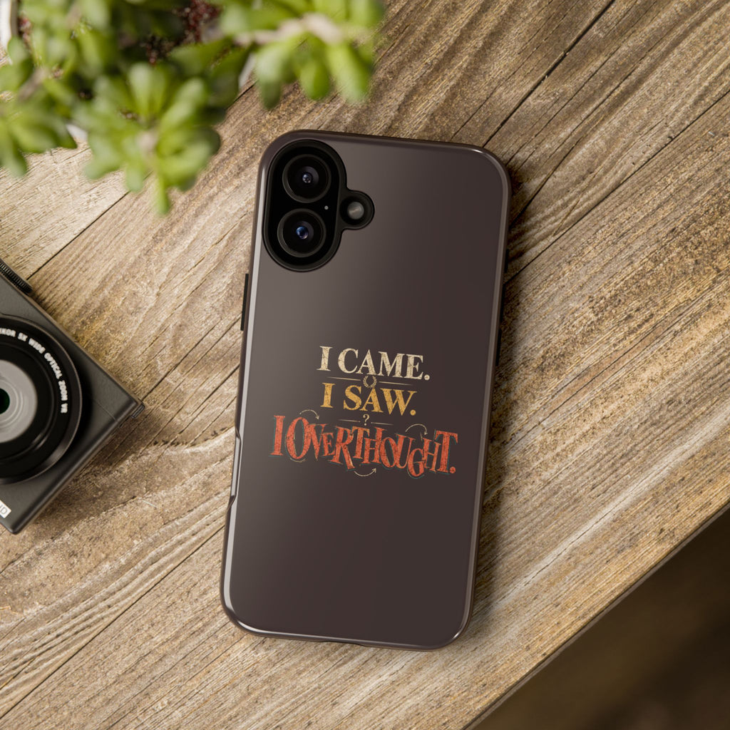 I Came, I Saw, I Overthought It Tough Phone Case