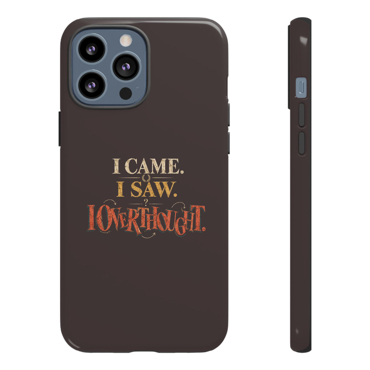 I Came, I Saw, I Overthought It Tough Phone Case