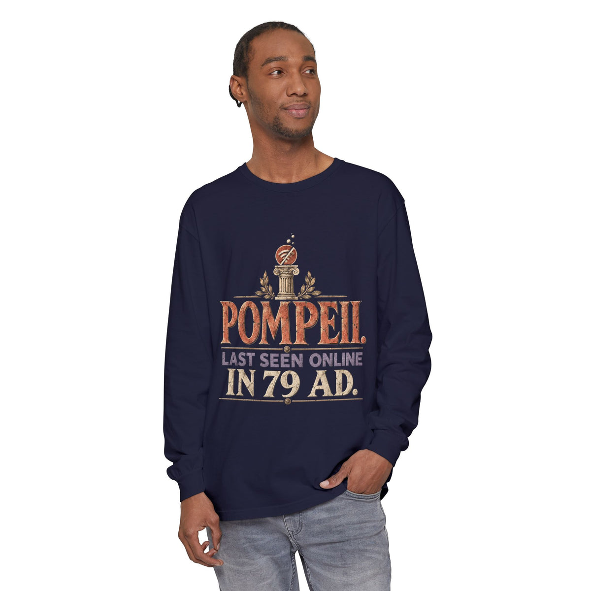 Pompeii Last Seen Online in 79 AD Long Sleeve T-Shirt