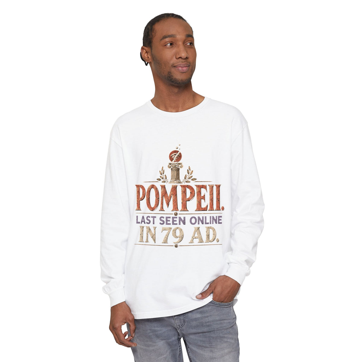 Pompeii Last Seen Online in 79 AD Long Sleeve T-Shirt