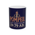 Pompeii Last Seen Online in 79 AD Ceramic Mug