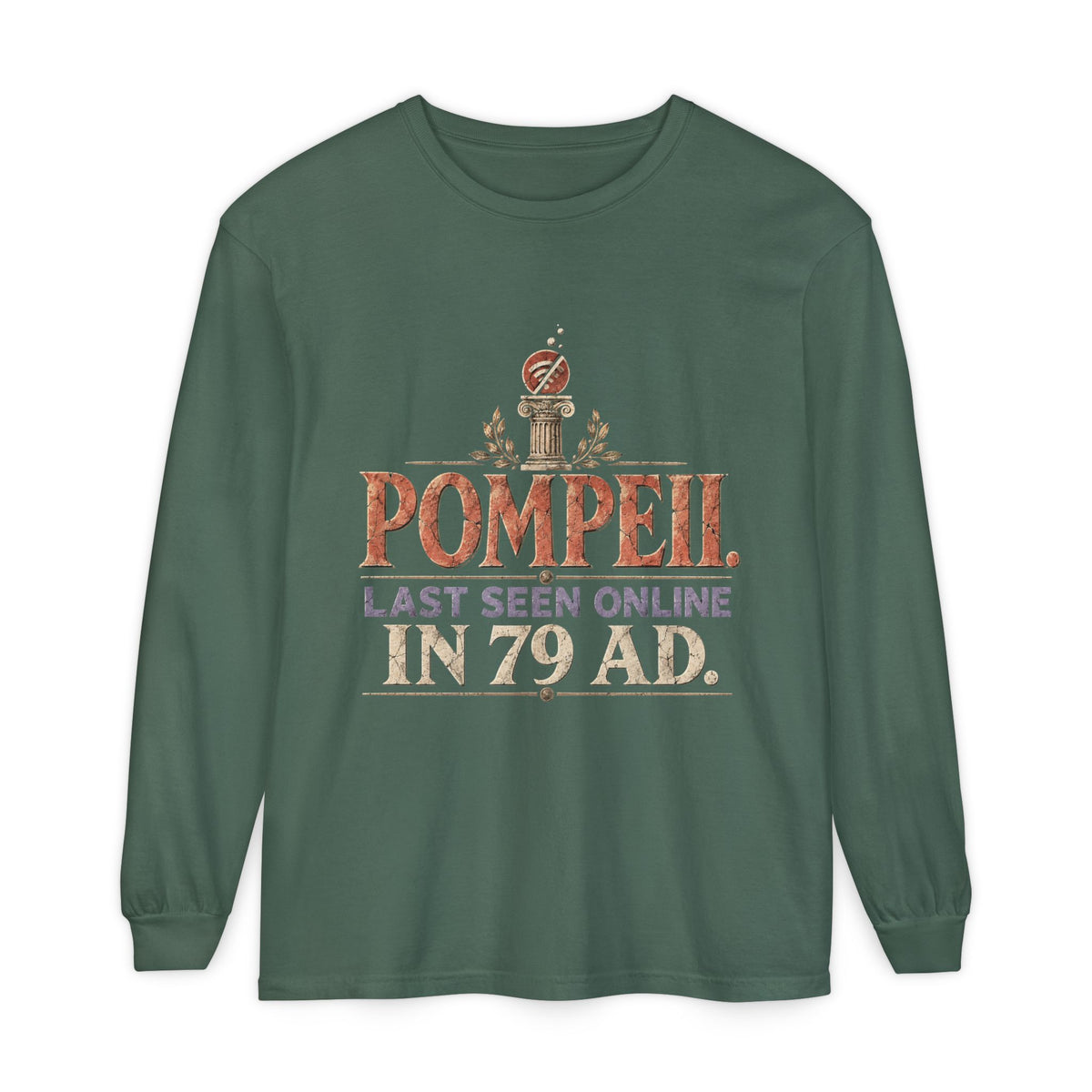 Pompeii Last Seen Online in 79 AD Long Sleeve T-Shirt