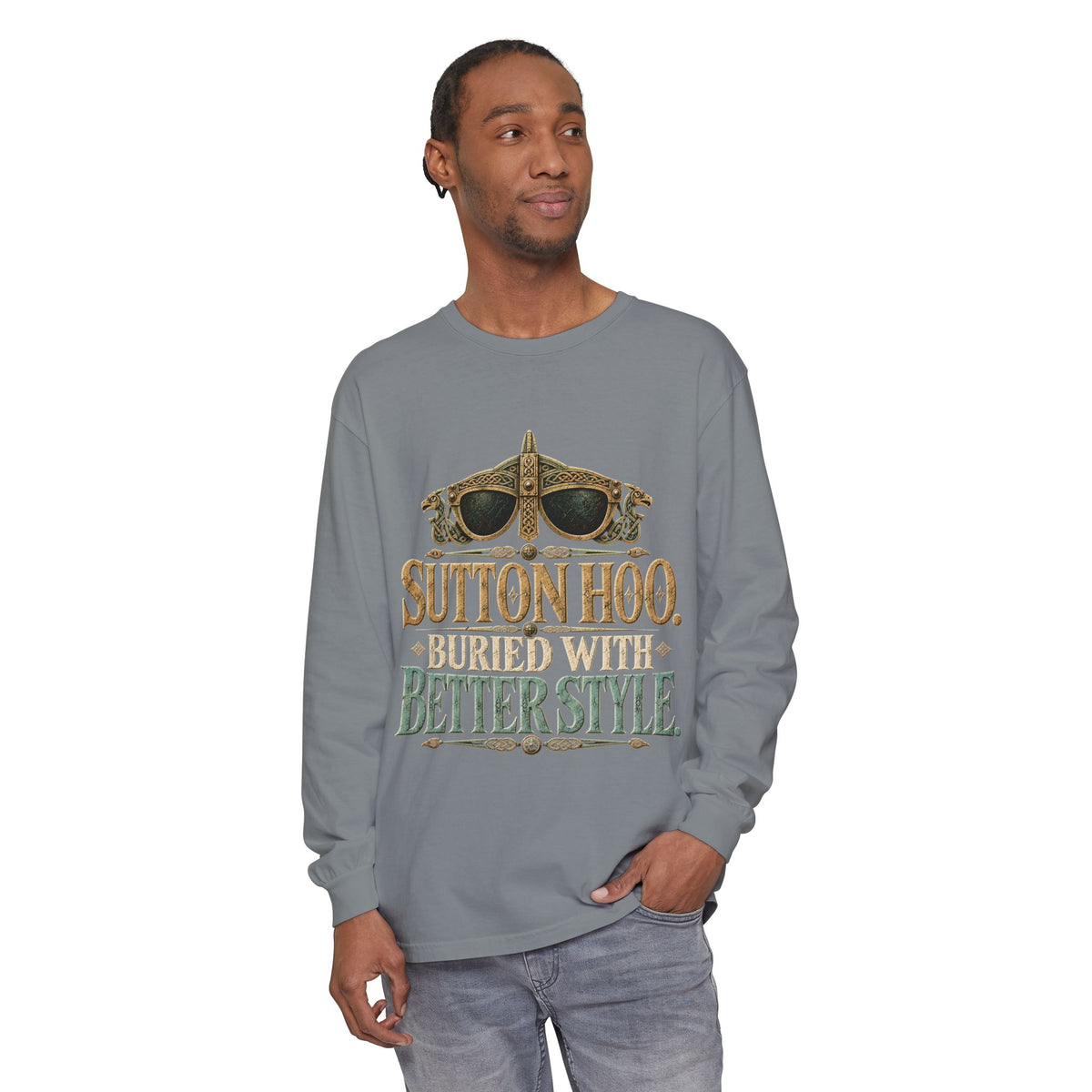 Sutton Hoo Buried with Better Style Long Sleeve T-Shirt