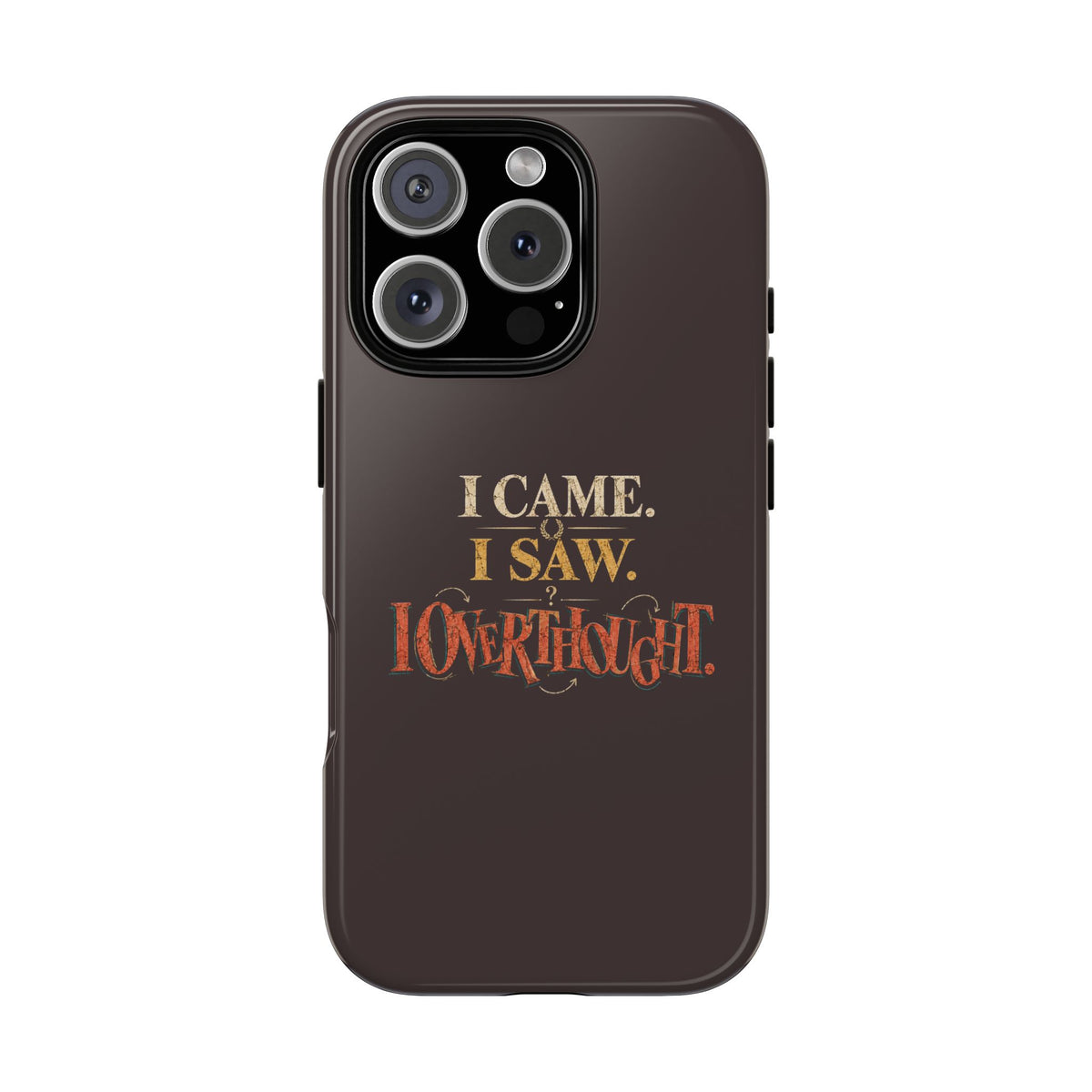 I Came, I Saw, I Overthought It Tough Phone Case