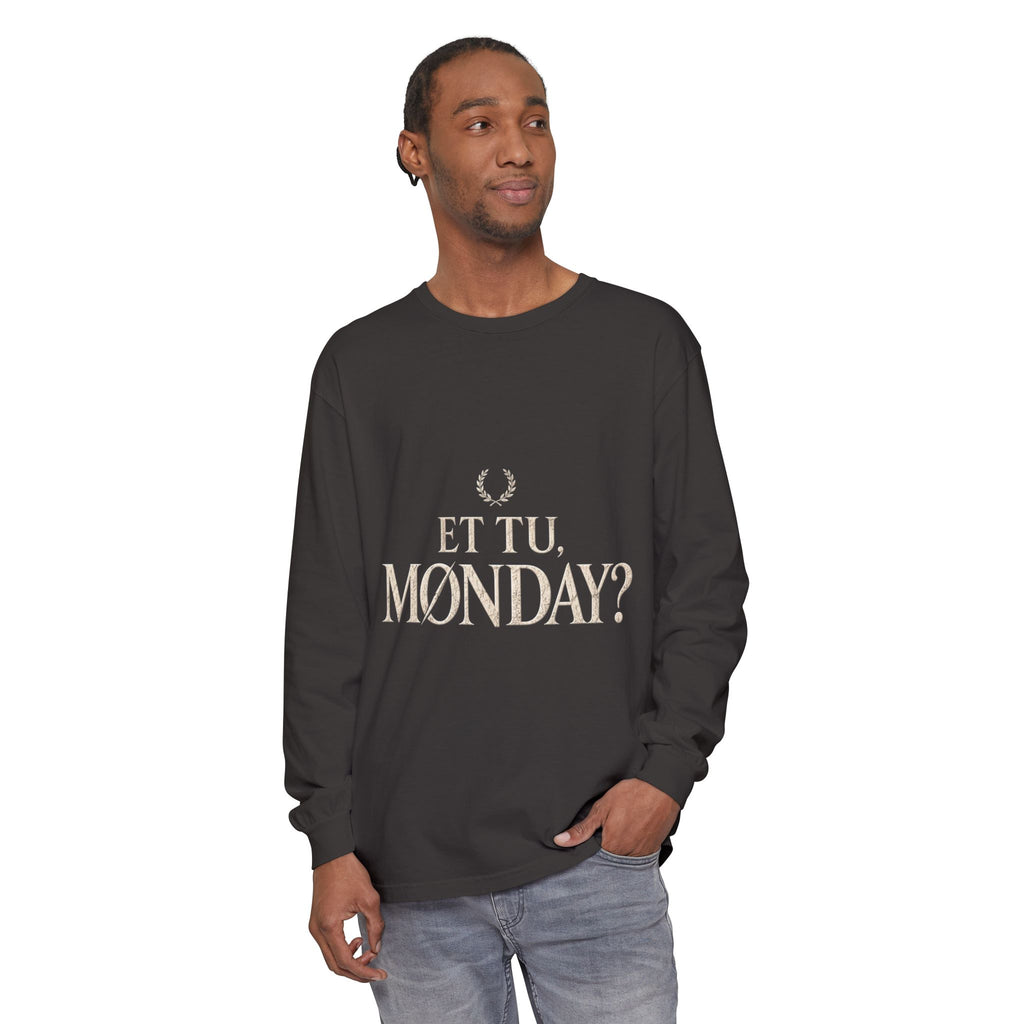 Et Tu, Monday? Long Sleeve T-Shirt