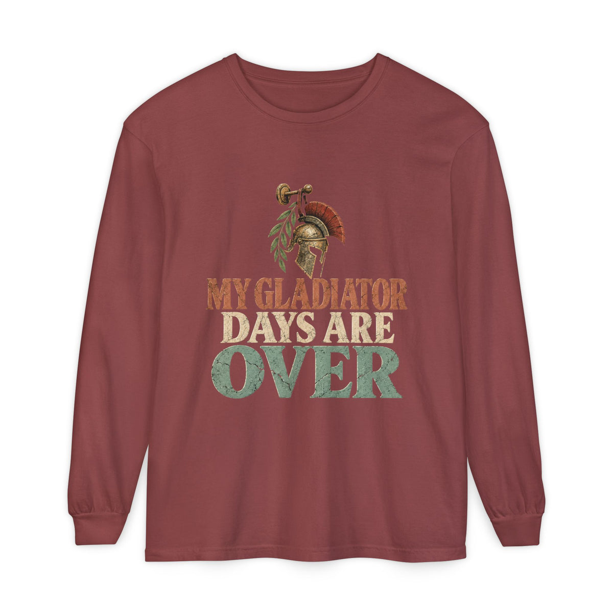 My Gladiator Days Are Over Long Sleeve T-Shirt