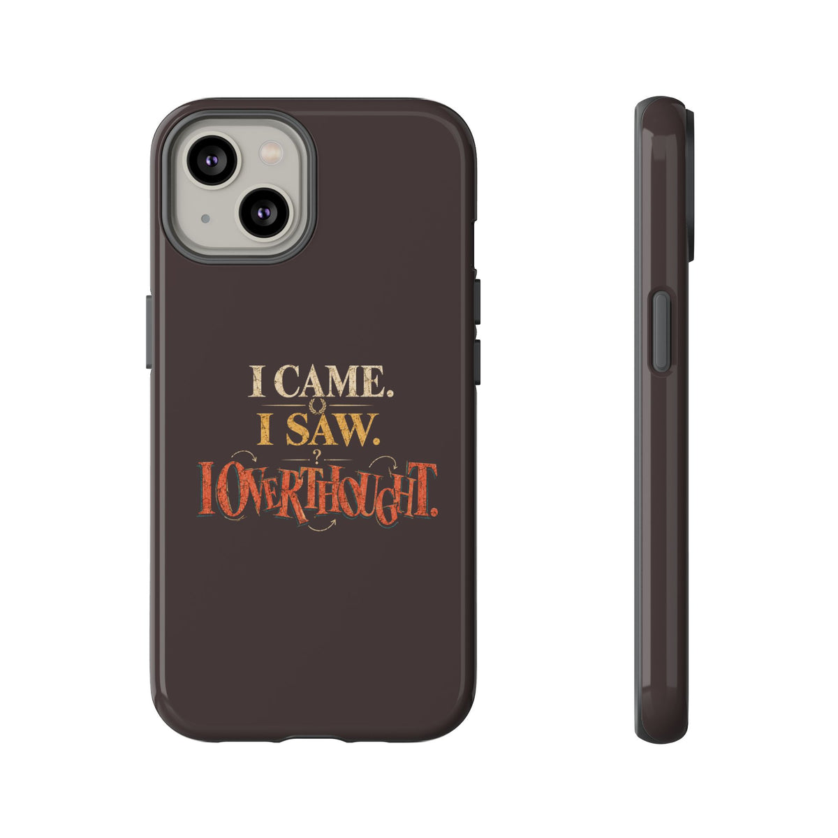 I Came, I Saw, I Overthought It Tough Phone Case
