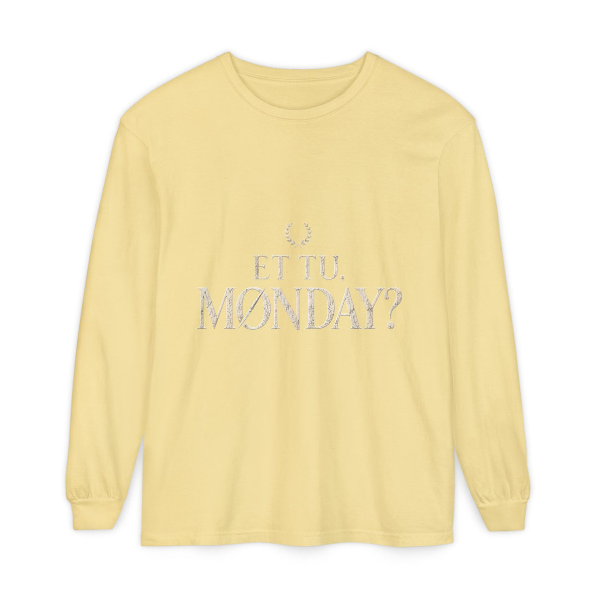Et Tu, Monday? Long Sleeve T-Shirt