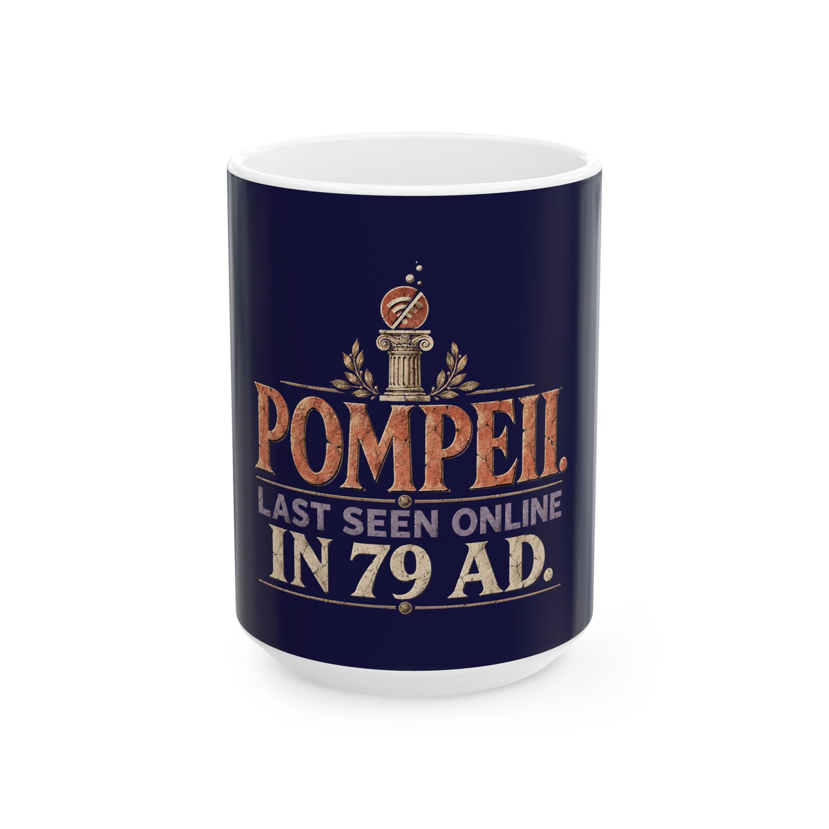 Pompeii Last Seen Online in 79 AD Ceramic Mug