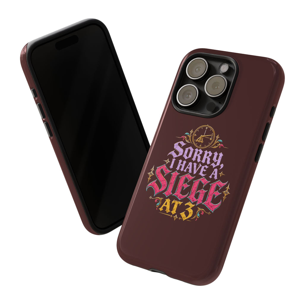 Sorry, I Have a Siege at 3 Tough Phone Case