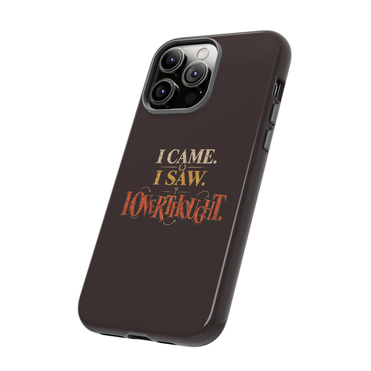 I Came, I Saw, I Overthought It Tough Phone Case