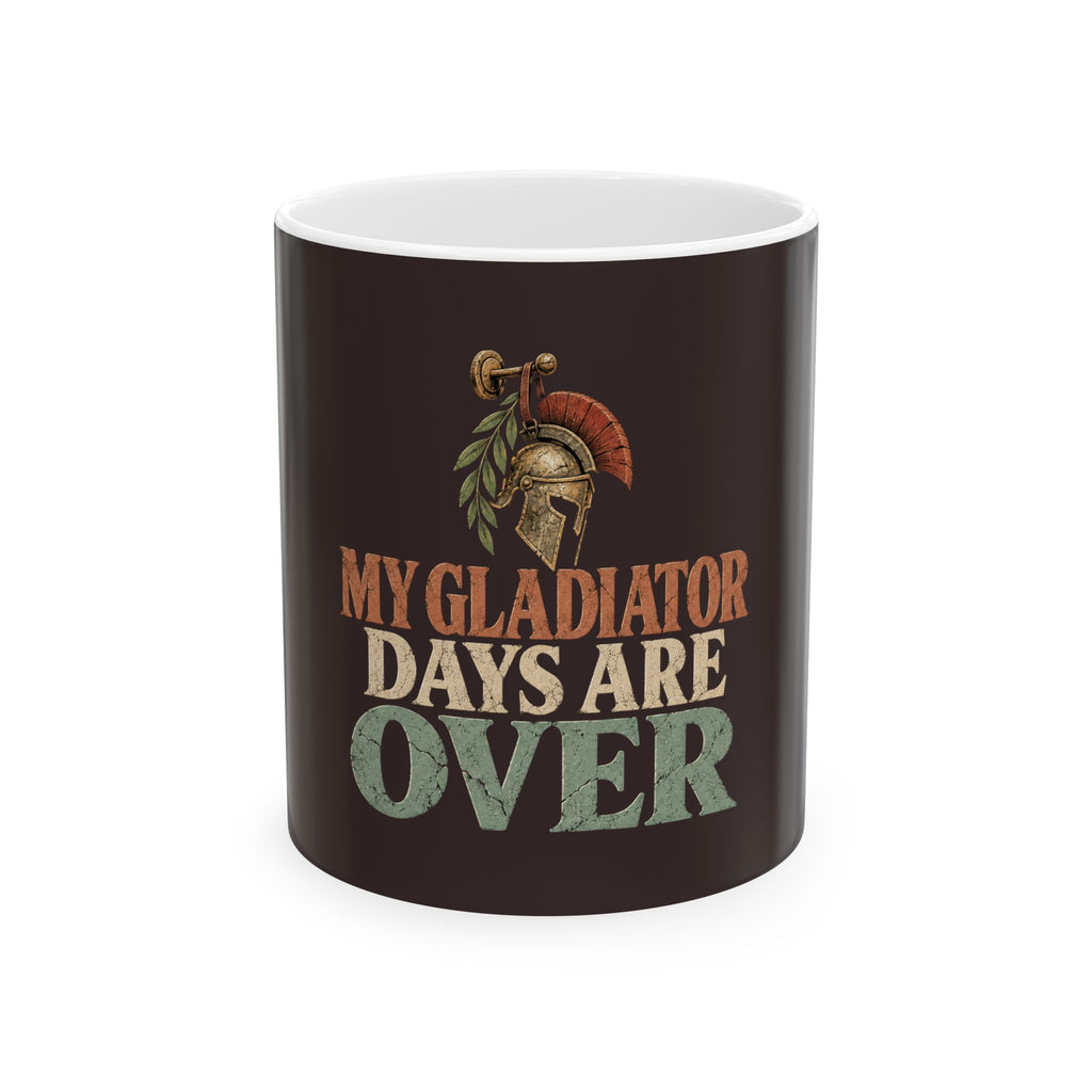 My Gladiator Days Are Over Ceramic Mug