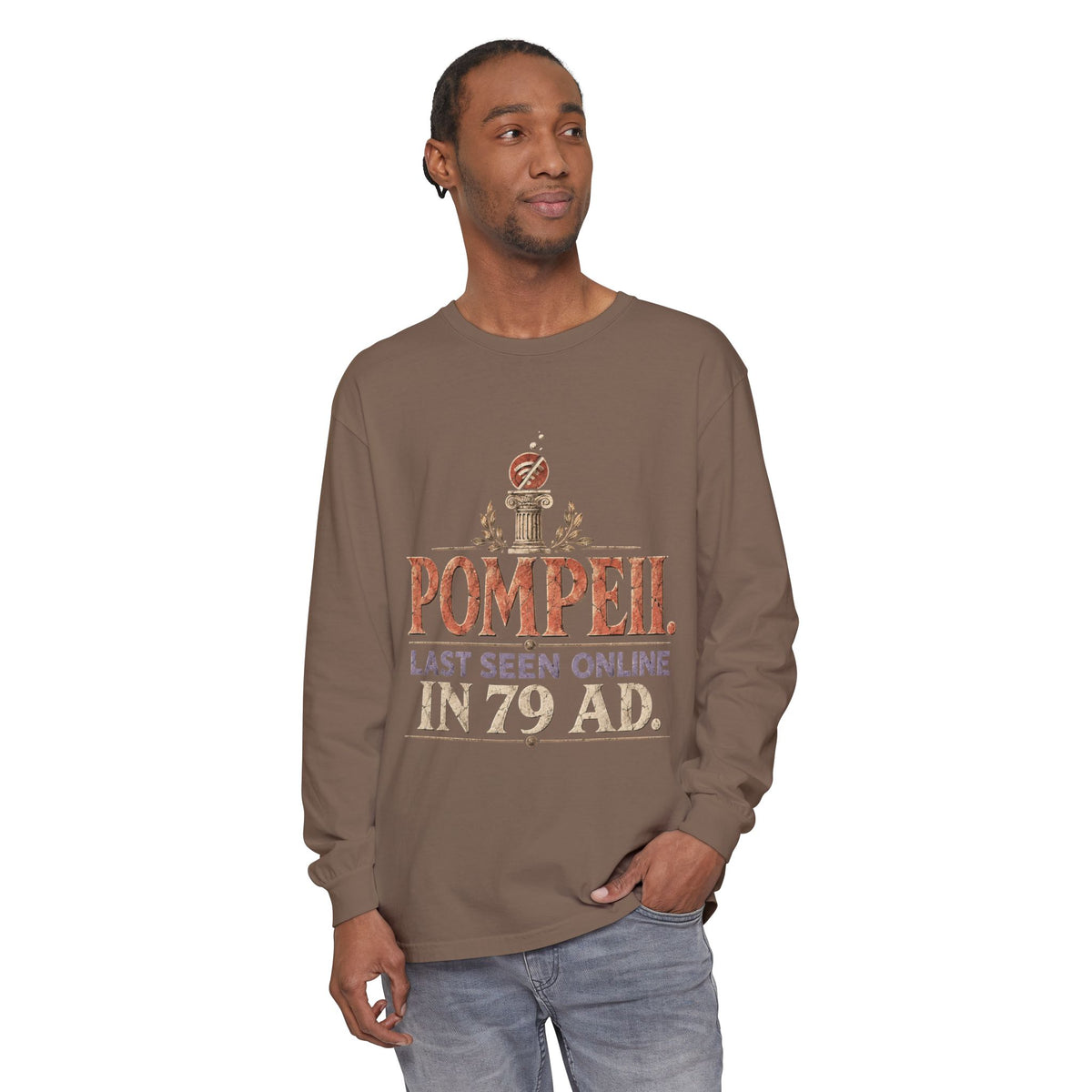 Pompeii Last Seen Online in 79 AD Long Sleeve T-Shirt