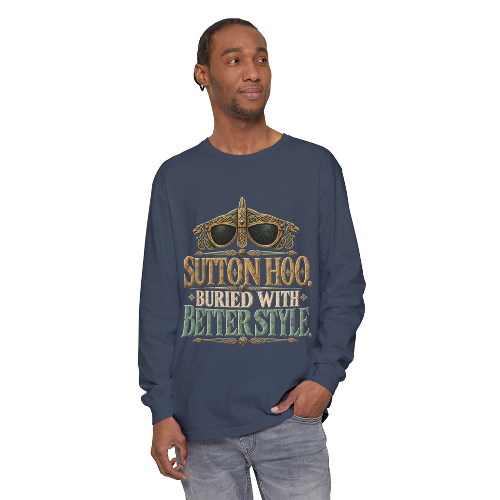 Sutton Hoo Buried with Better Style Long Sleeve T-Shirt