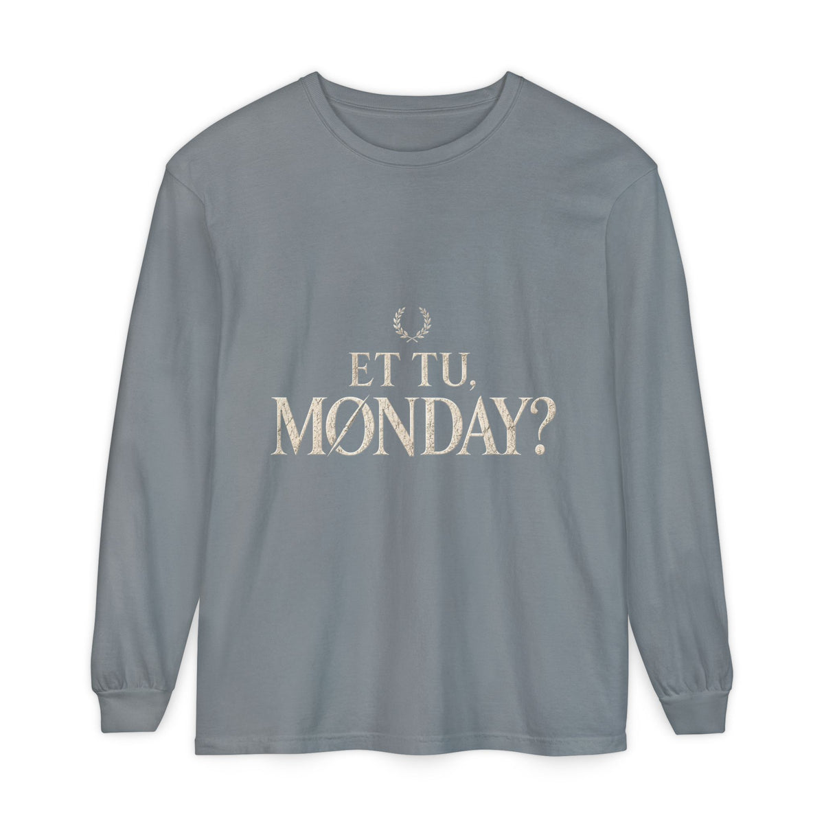 Et Tu, Monday? Long Sleeve T-Shirt