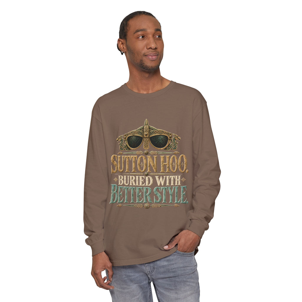 Sutton Hoo Buried with Better Style Long Sleeve T-Shirt