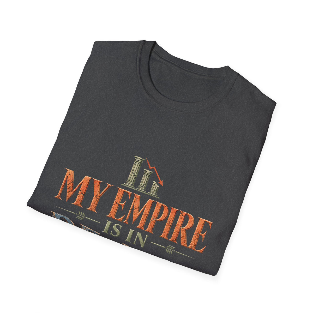 My Empire Is in Decline T-Shirt – Funny History & Sarcastic Statement Tee