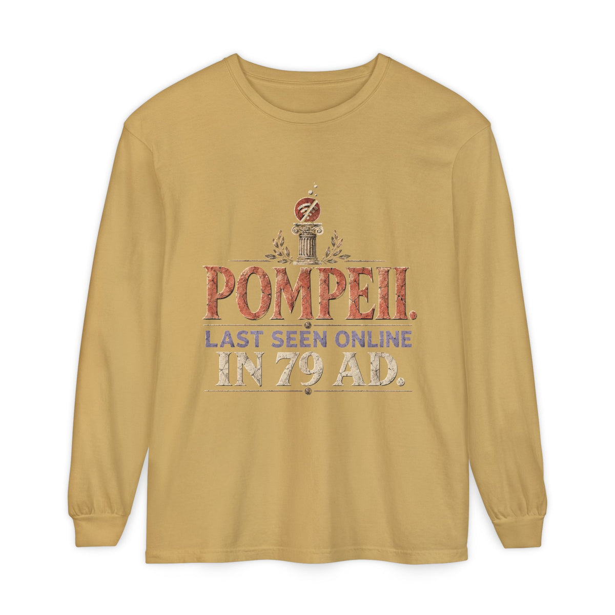 Pompeii Last Seen Online in 79 AD Long Sleeve T-Shirt