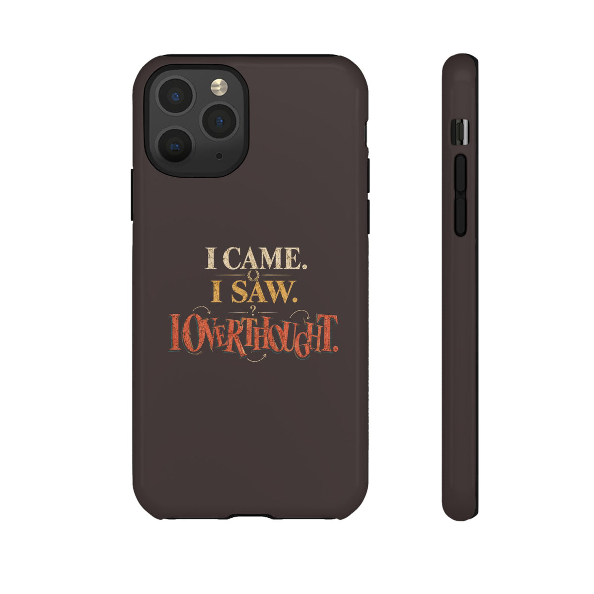 I Came, I Saw, I Overthought It Tough Phone Case
