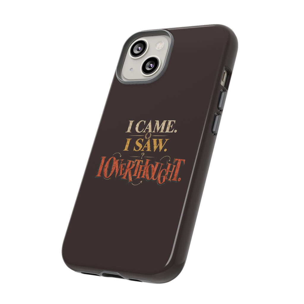 I Came, I Saw, I Overthought It Tough Phone Case