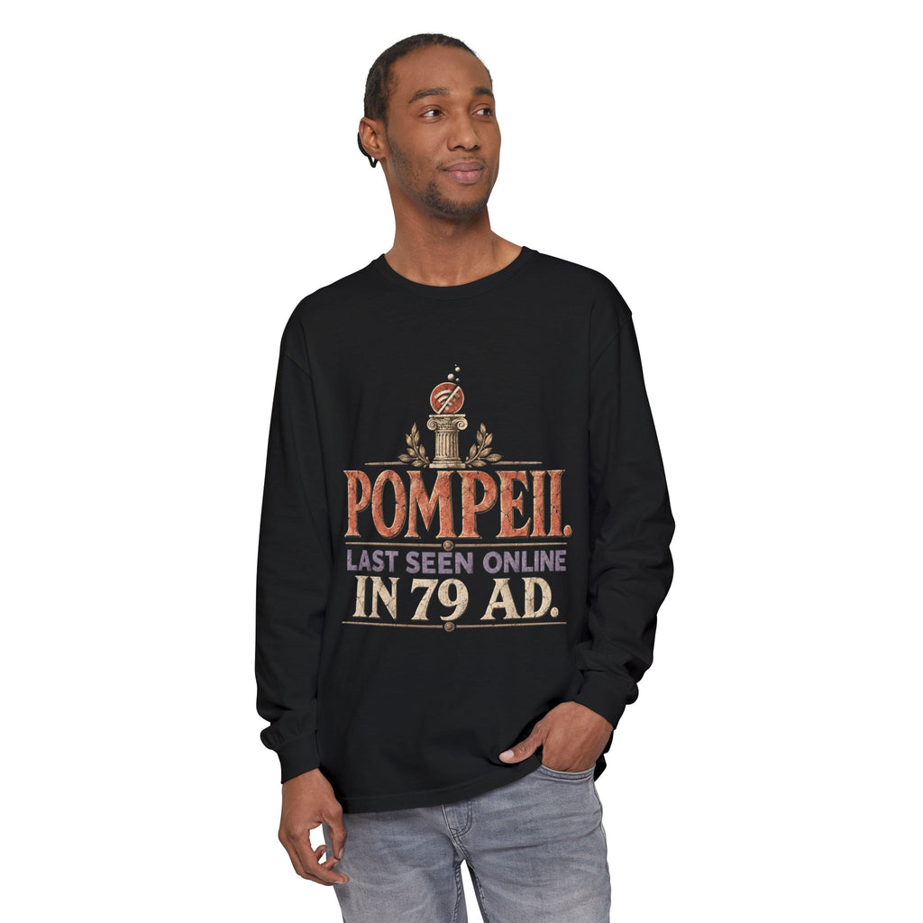 Pompeii Last Seen Online in 79 AD Long Sleeve T-Shirt