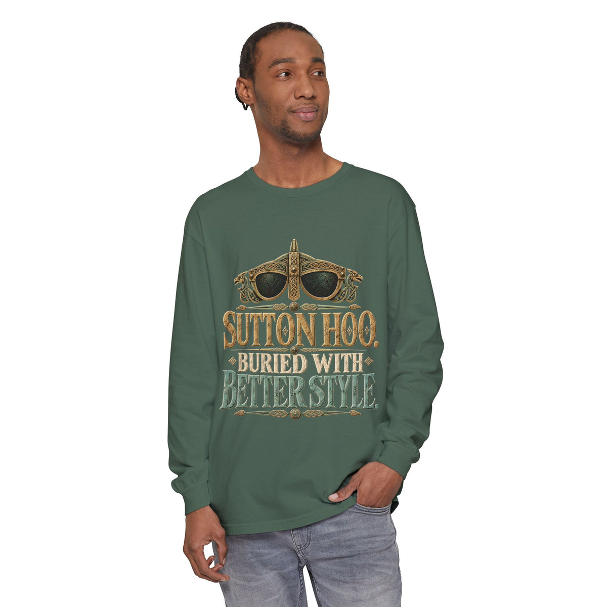 Sutton Hoo Buried with Better Style Long Sleeve T-Shirt