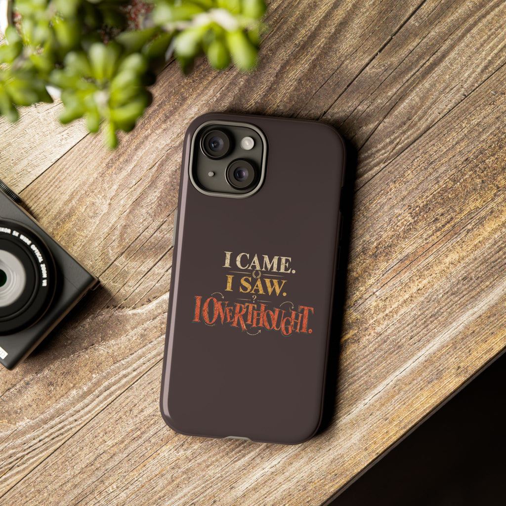 I Came, I Saw, I Overthought It Tough Phone Case