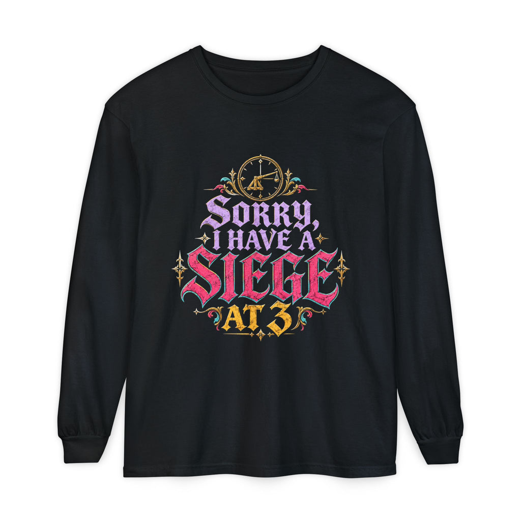Sorry, I Have a Siege at 3 Funny Medieval Long Sleeve T-Shirt