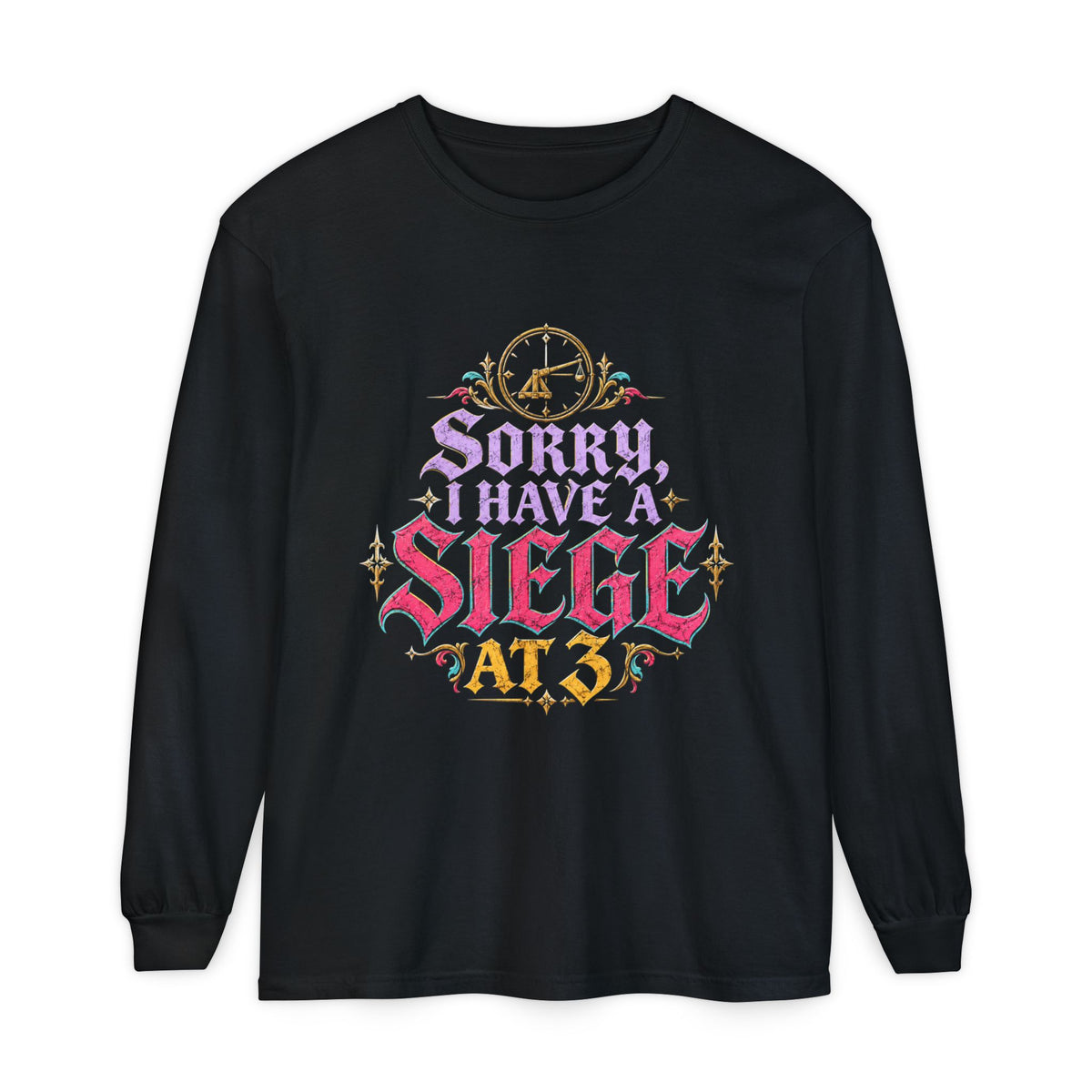 Sorry, I Have a Siege at 3 Funny Medieval Long Sleeve T-Shirt