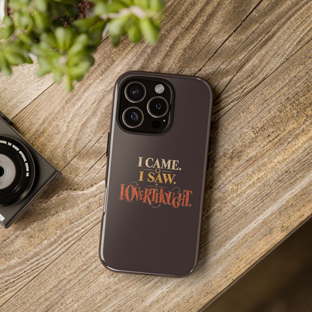 I Came, I Saw, I Overthought It Tough Phone Case