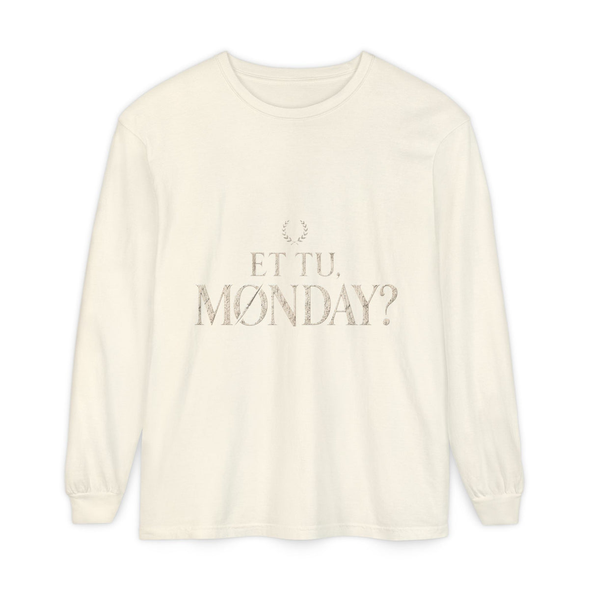 Et Tu, Monday? Long Sleeve T-Shirt