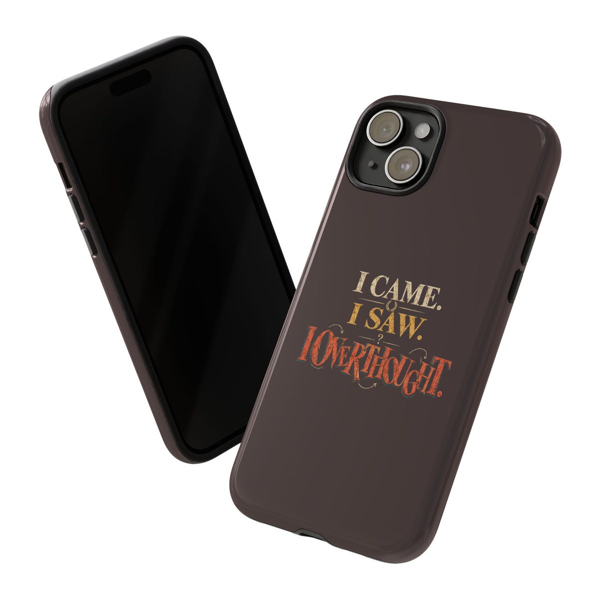 I Came, I Saw, I Overthought It Tough Phone Case