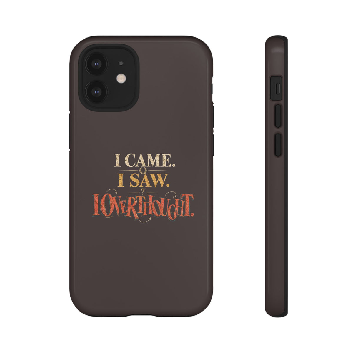 I Came, I Saw, I Overthought It Tough Phone Case